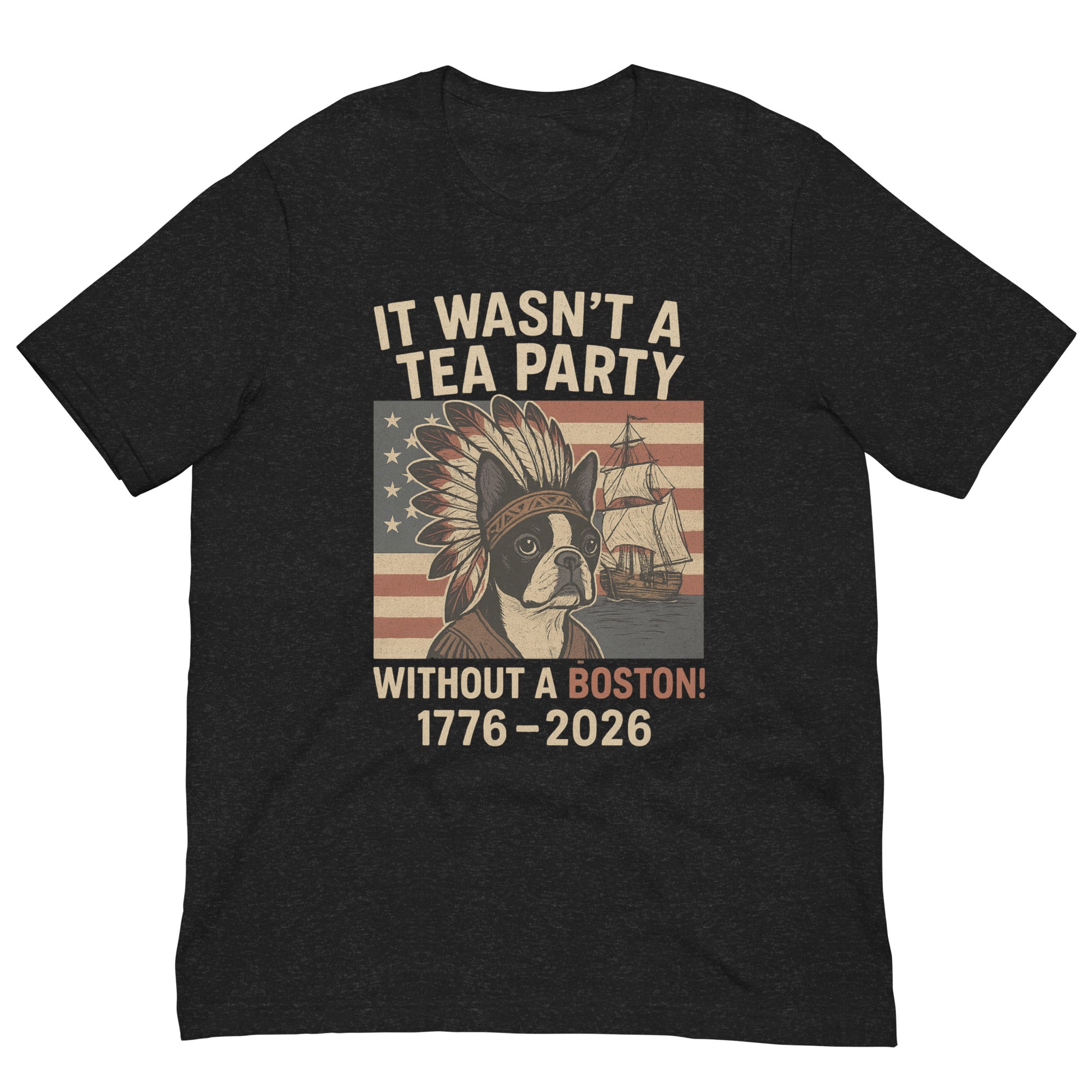 This America 250 t-shirt features a Boston Terrier at the Boston Tea Party