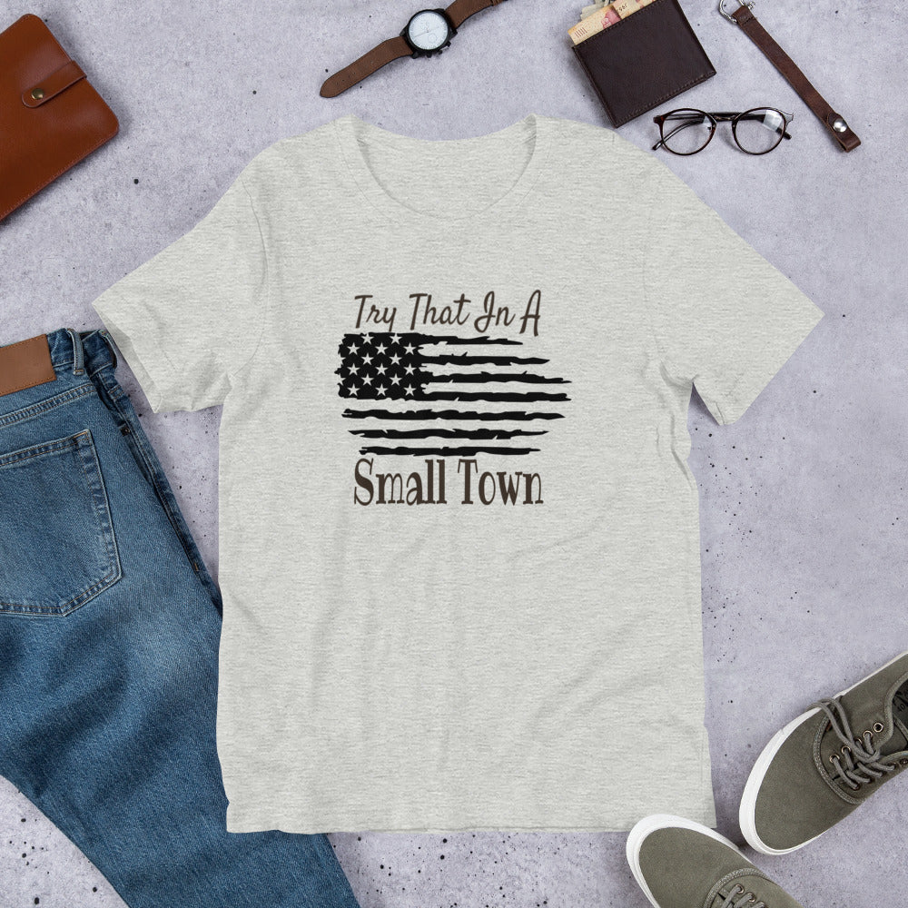 Try That in a Small Town T-Shirt on Bella Canva