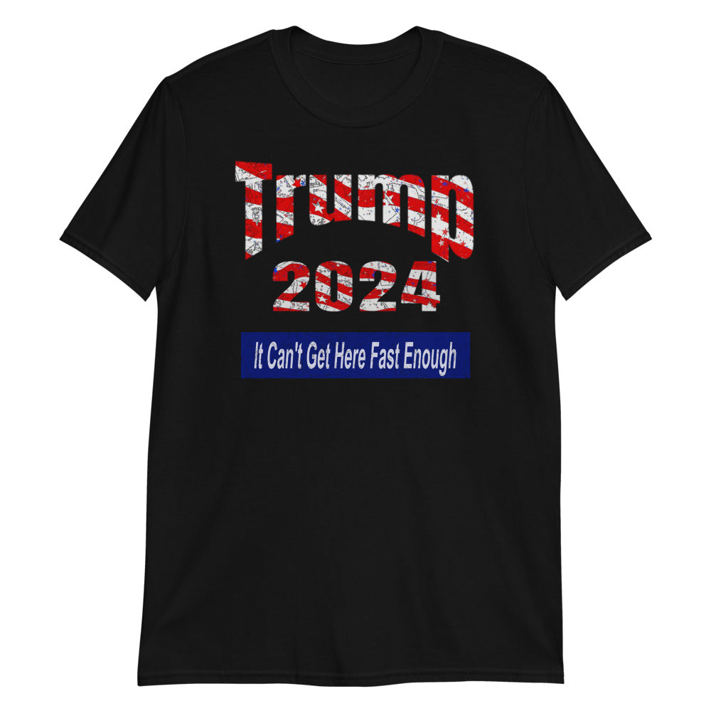Trump 2024 It Can't Get Here Fast Enough T-Shirt for Donald Trump Supporters