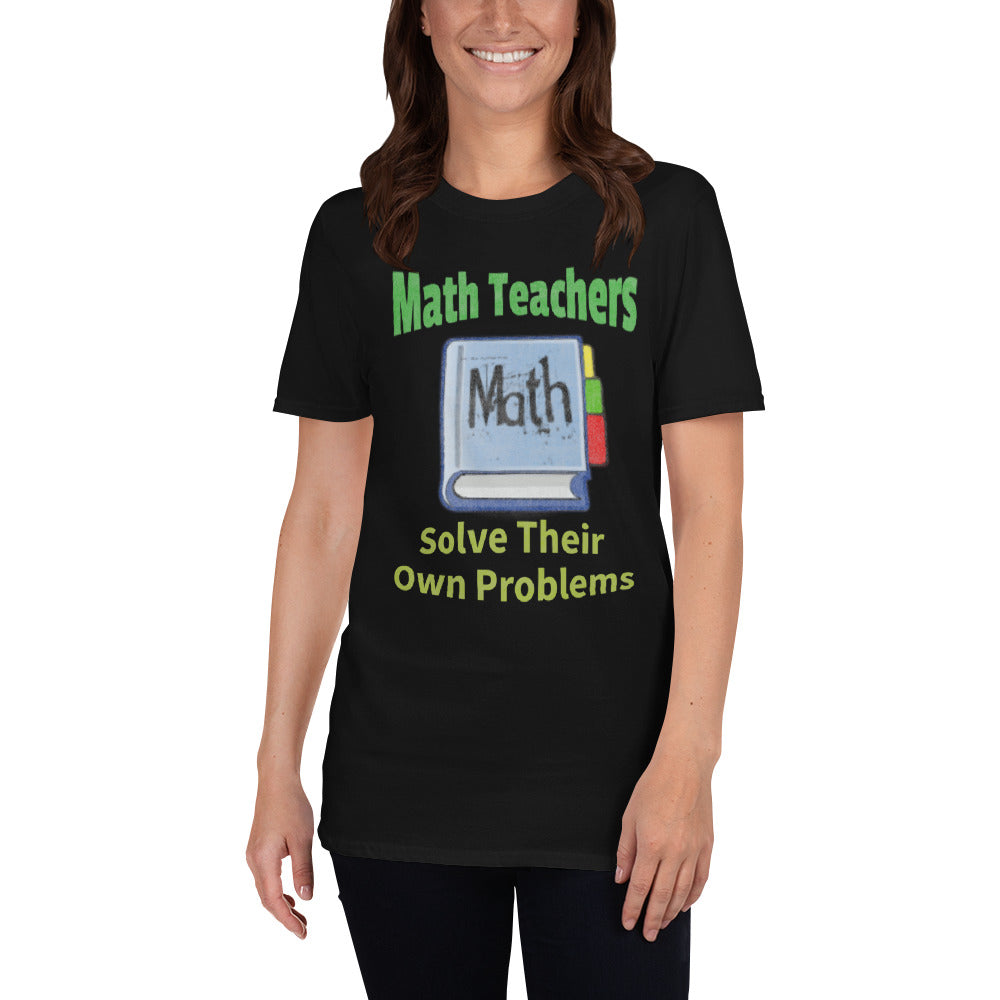 Math Teachers Solve Their Own Problems T-Shirt