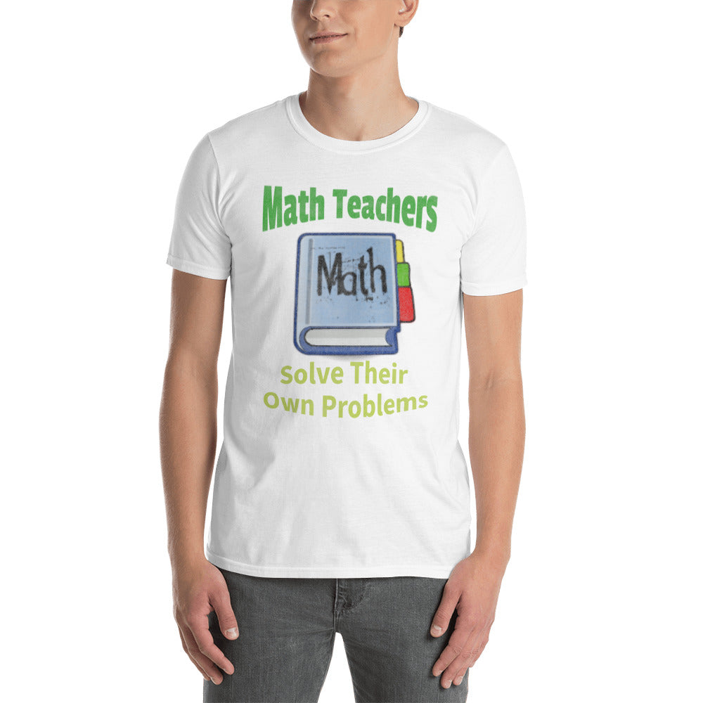 Math Teachers Solve Their Own Problems T-Shirt