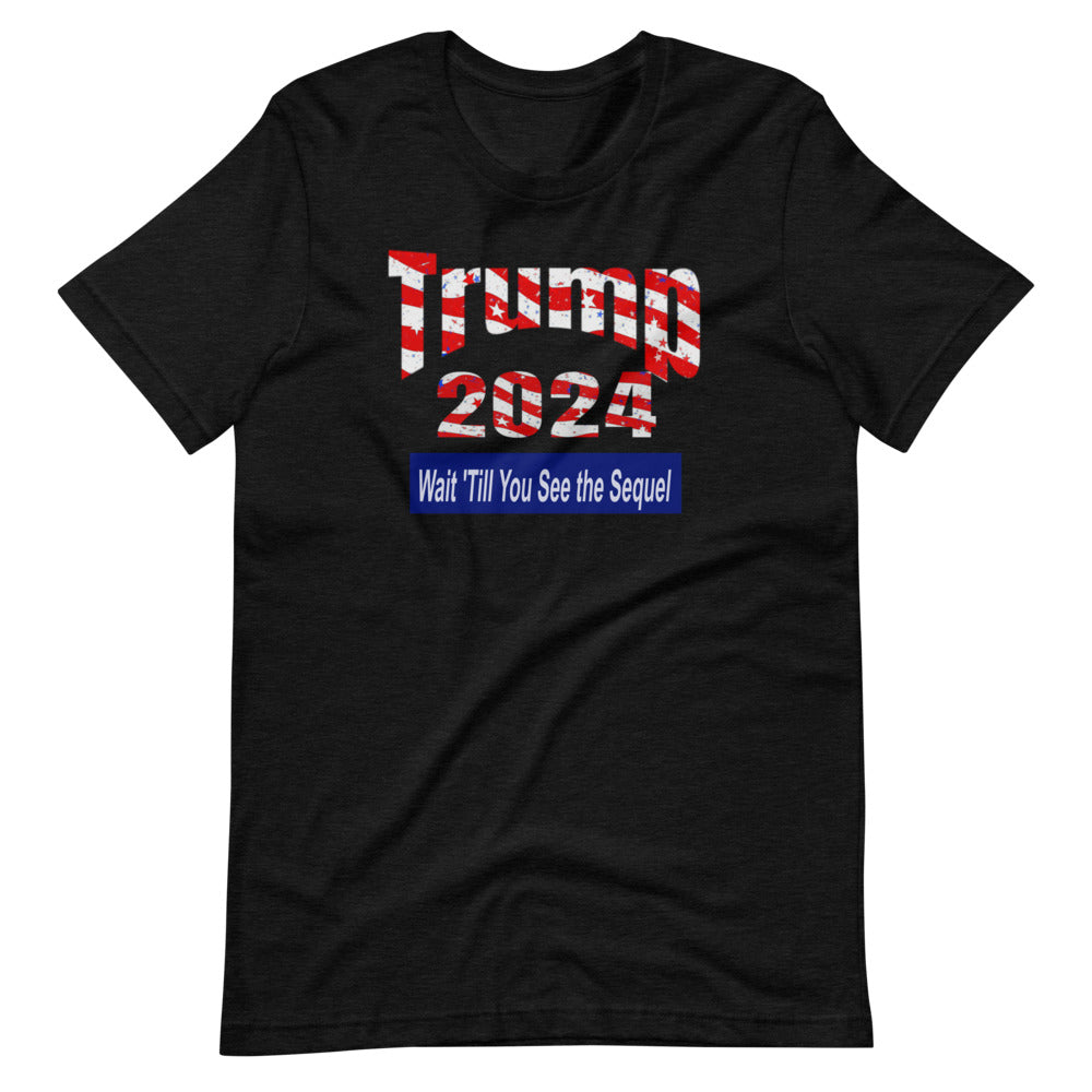 Trump 2024 - Wait 'Till You See the Sequel Short-Sleeve Unisex T-Shirt
