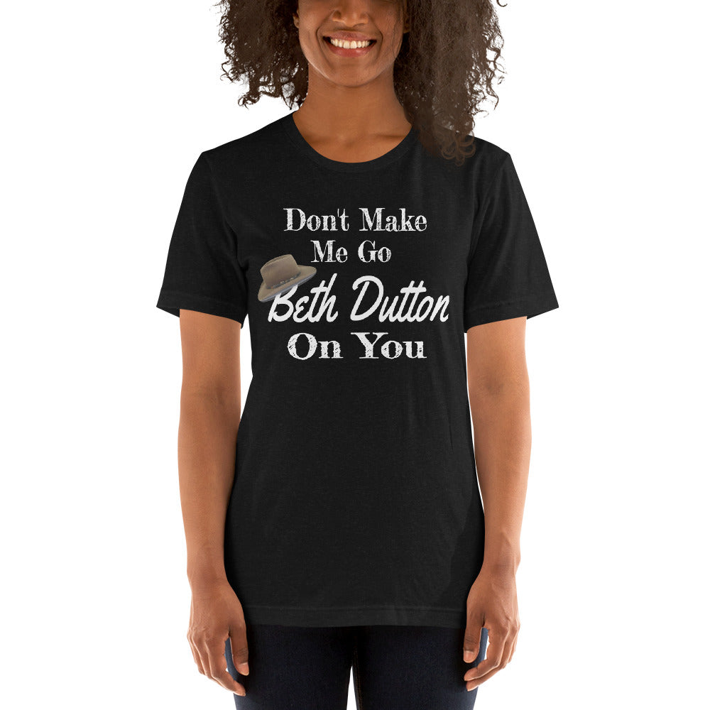Beth Dutton T-Shirt That Says Don't Make Me Go Beth Dutton On You Yellowstone