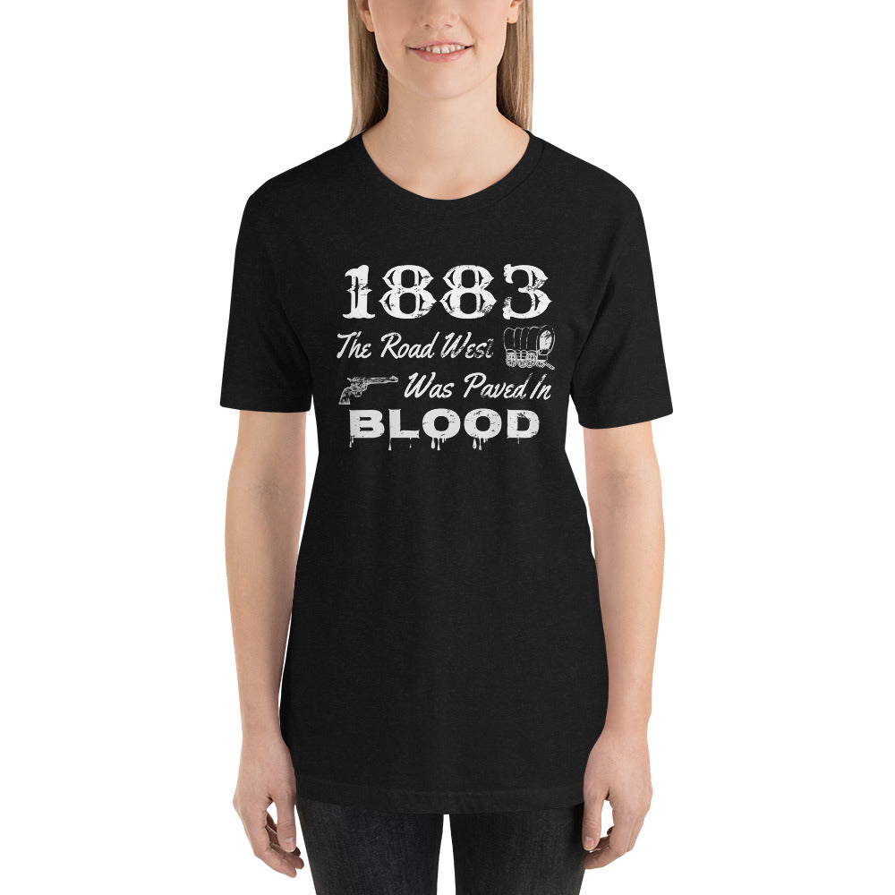 1883 Yellowstone TV Show T-Shirt Saying That the Road West Was Paved in Blood