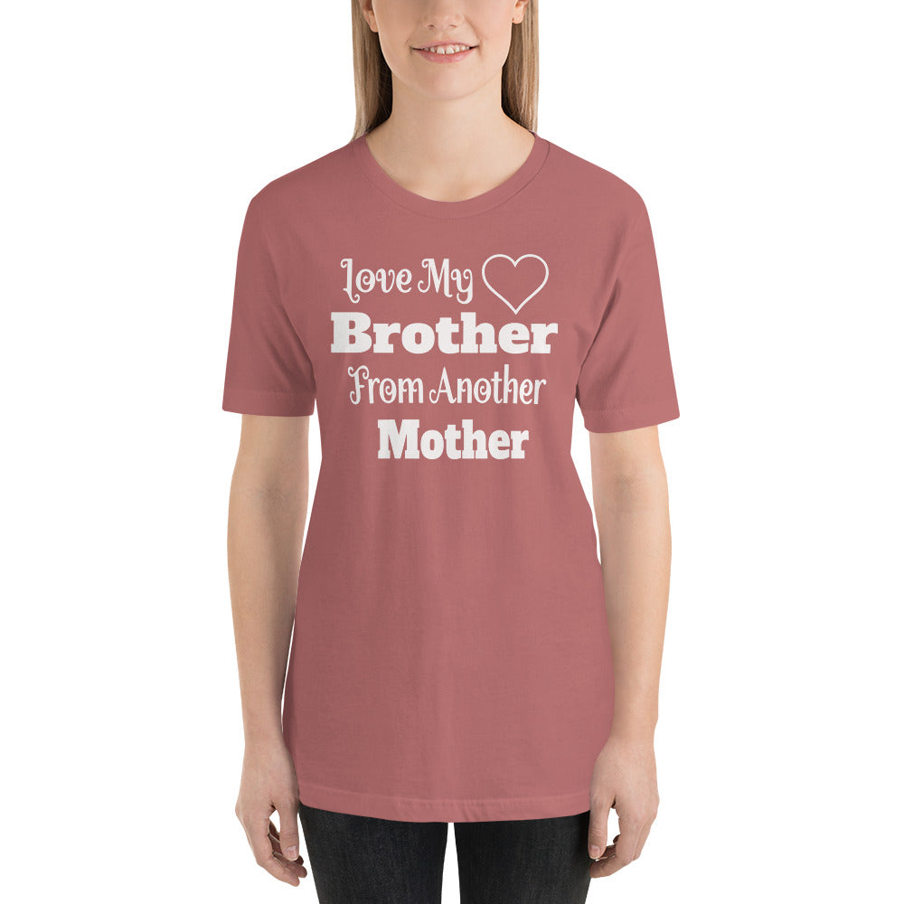 Love My Brother From Another Mother T-Shirt