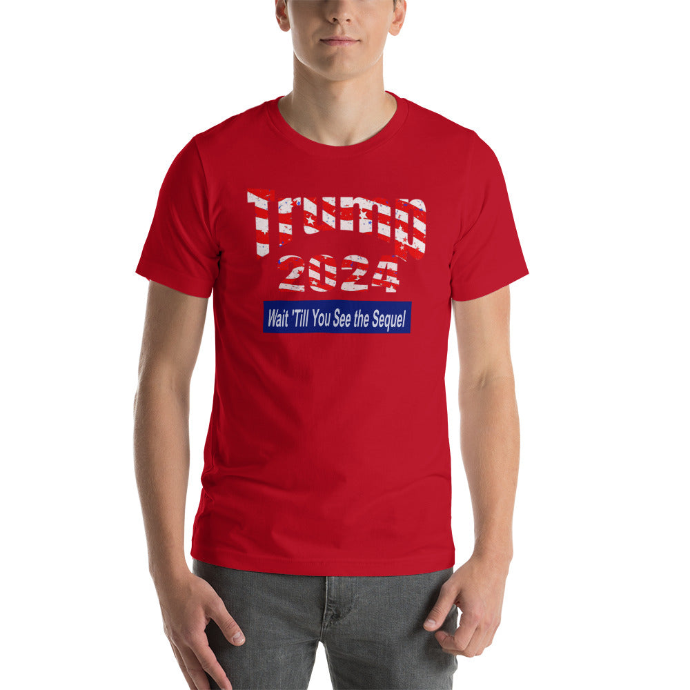 Trump 2024 - Wait 'Till You See the Sequel Short-Sleeve Unisex T-Shirt