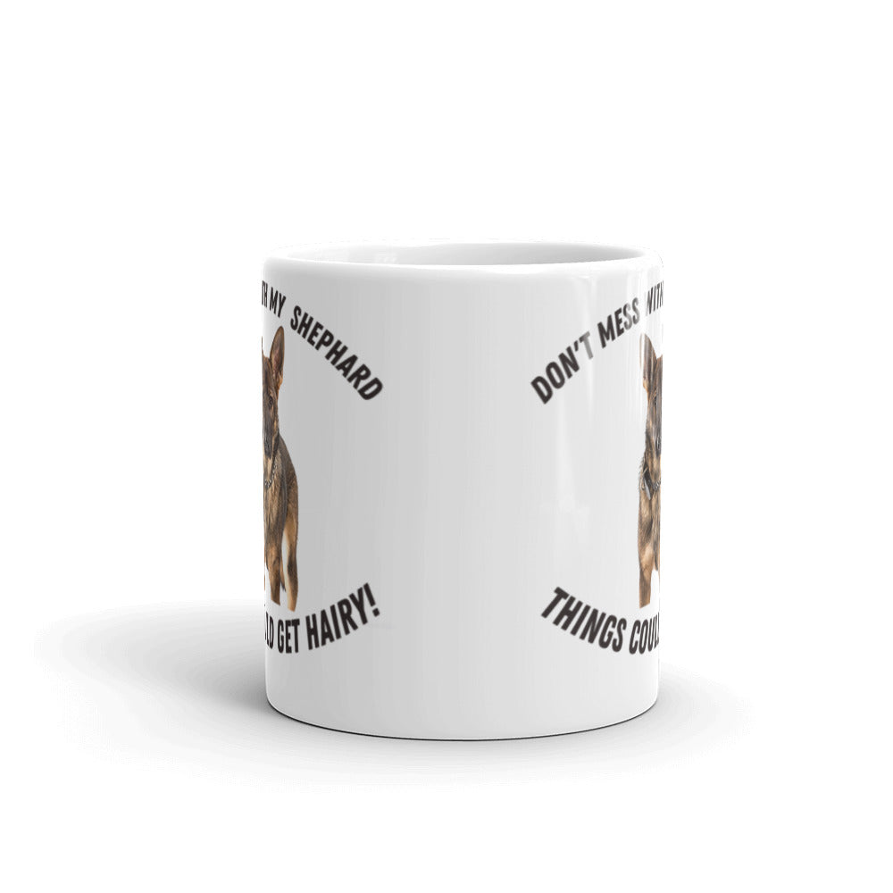 Don't Mess With My Shephard,, Things Might Get Hairy Coffee Mug