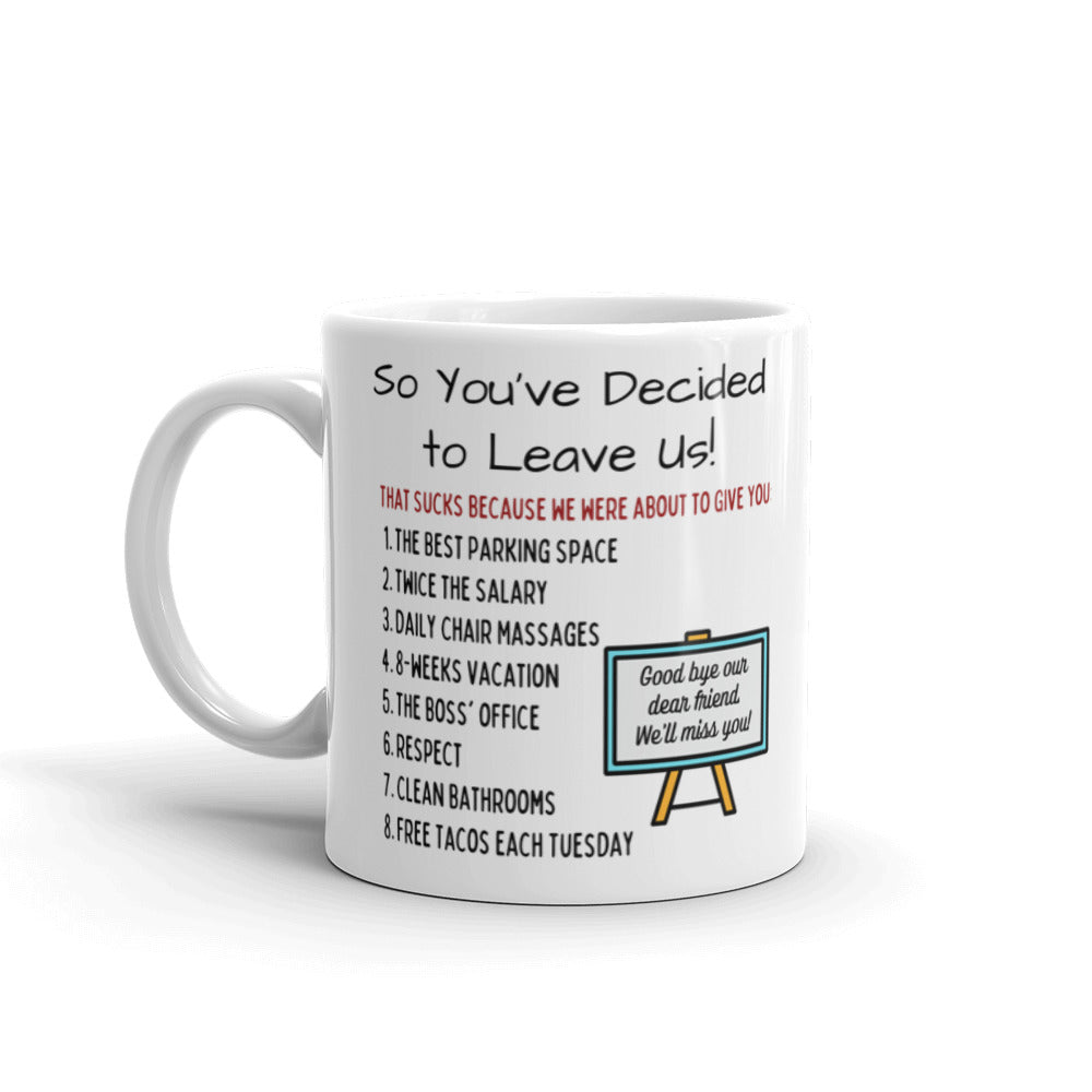 So You're Leaving Your Job Mug - Funny "You Should Have Stayed"