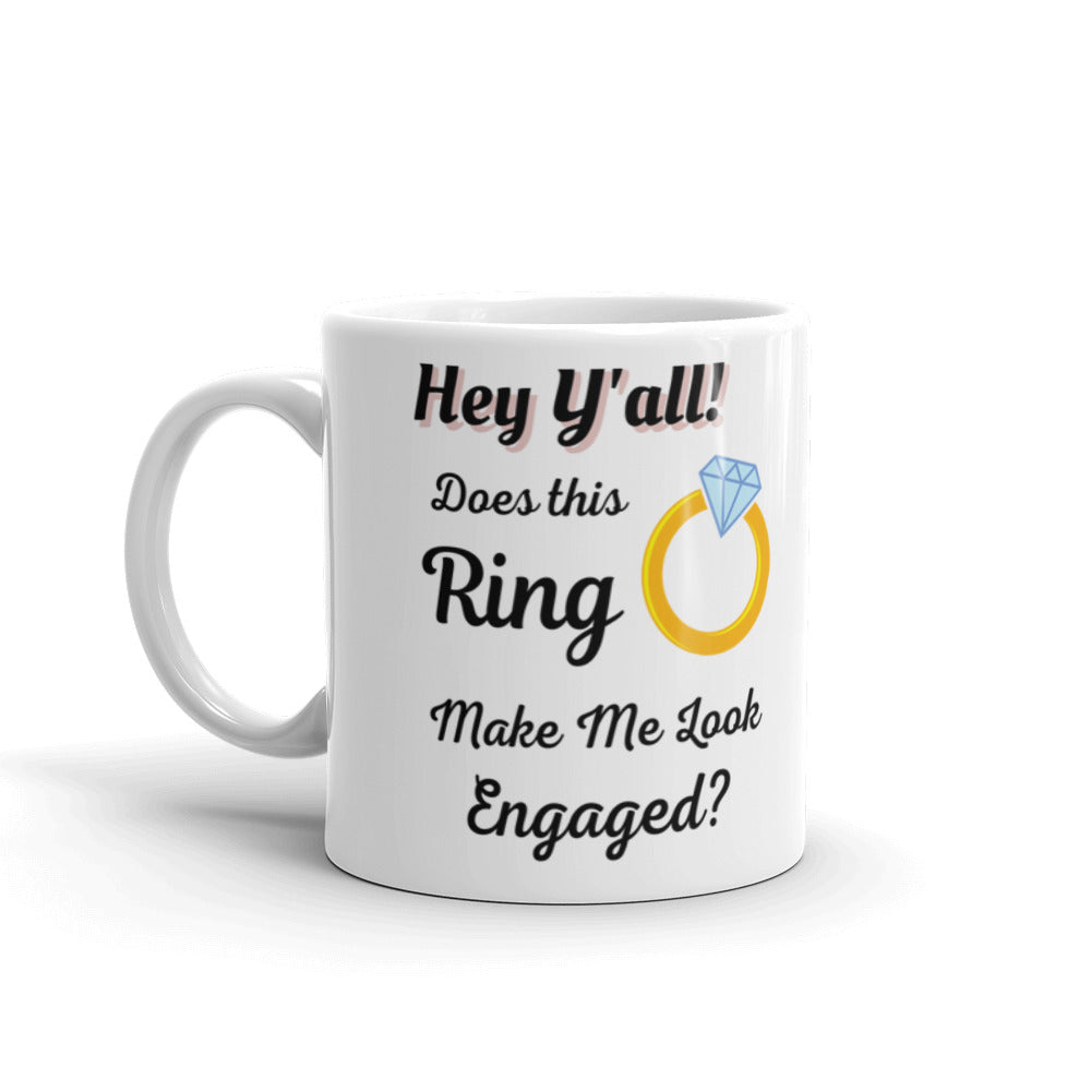 Hey Y'all Does this Ring Make Me Look Engaged White Glossy Mug