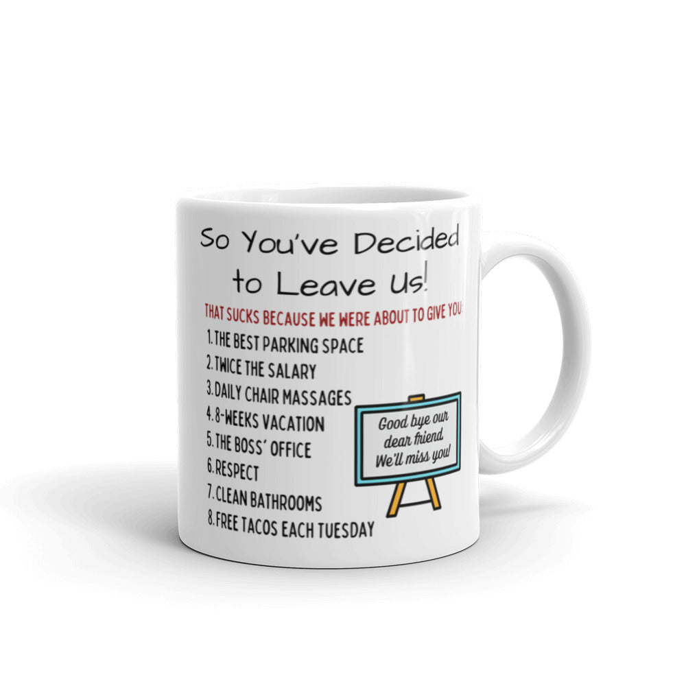 So You're Leaving Your Job Mug - Funny "You Should Have Stayed"