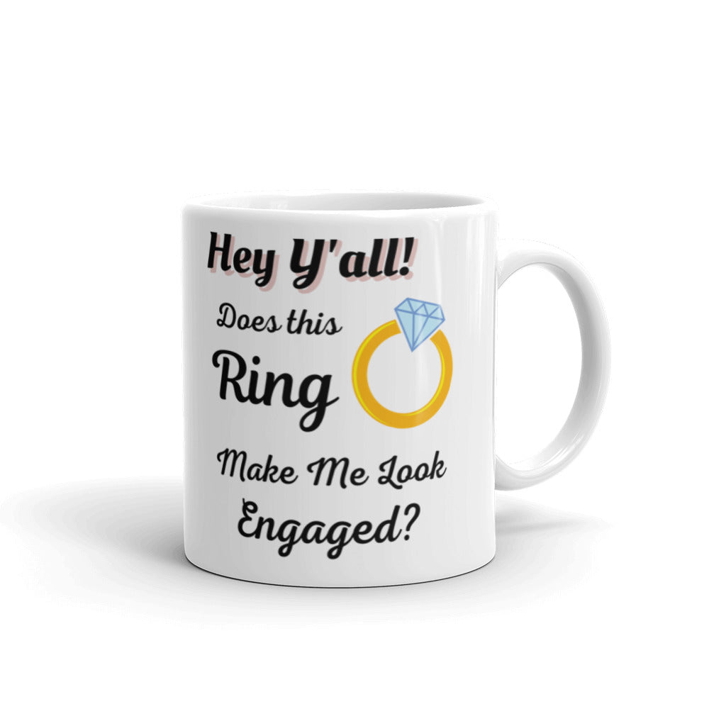 Hey Y'all Does this Ring Make Me Look Engaged White Glossy Mug