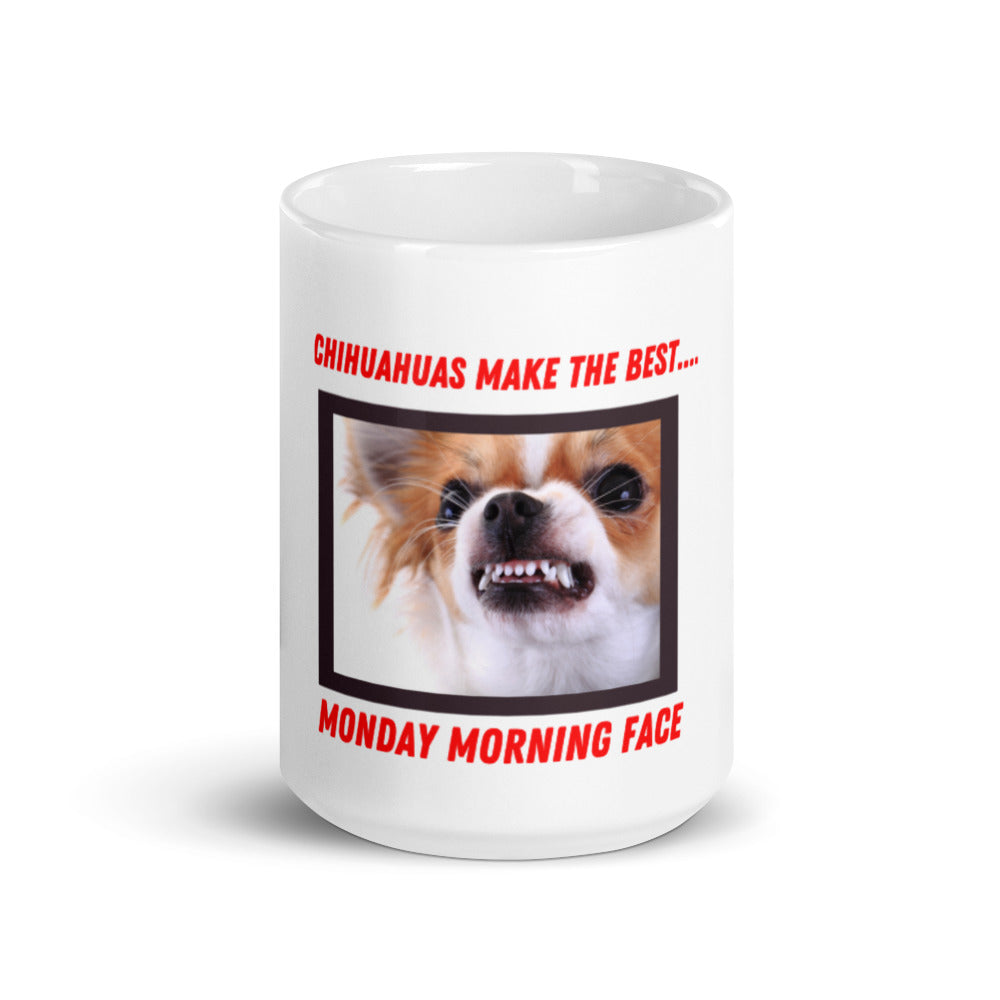 Chihuahuas Have the Best Monday Morning Face Coffee Mug