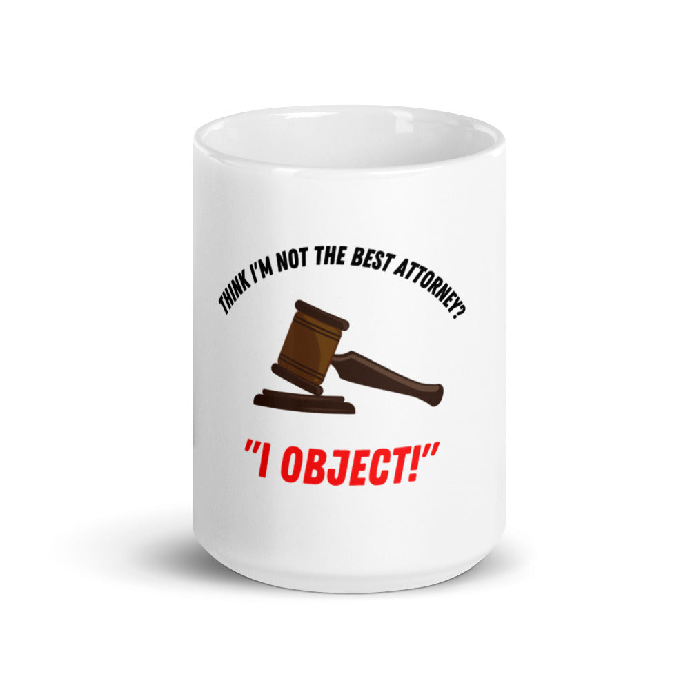 Think I'm Not the Best Attorney? I Object! Coffee Mug
