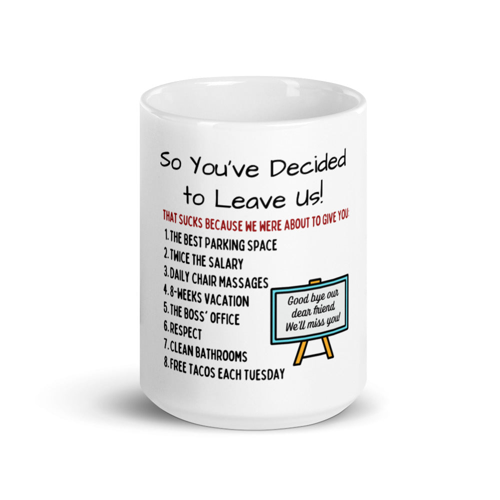 So You're Leaving Your Job Mug - Funny "You Should Have Stayed"