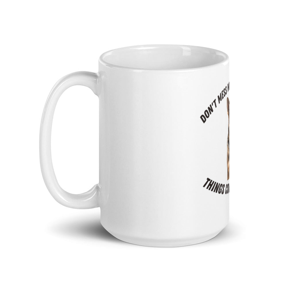 Don't Mess With My Shephard,, Things Might Get Hairy Coffee Mug