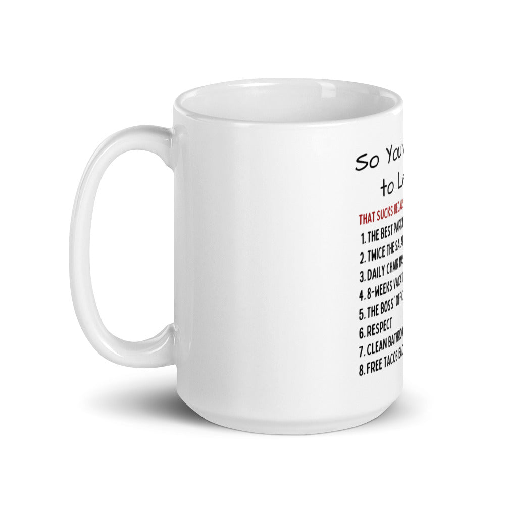 So You're Leaving Your Job Mug - Funny "You Should Have Stayed"